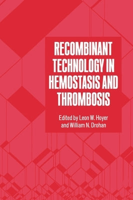 Recombinant Technology in Hemostasis and Thrombosis by Hoyer, Leon W.