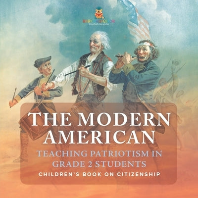 The Modern American: Teaching Patriotism in Grade 2 Students Children's Book on Citizenship by Baby Professor