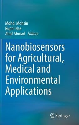Nanobiosensors for Agricultural, Medical and Environmental Applications by Mohsin, Mohd