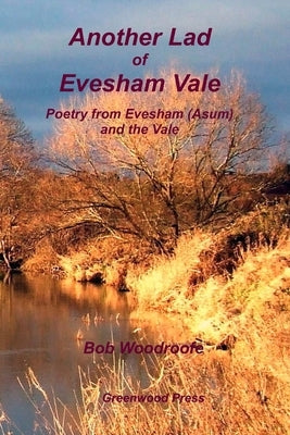 Another Lad of Evesham Vale: Poetry from Evesham (Asum) and the Vale by Woodroofe, Bob