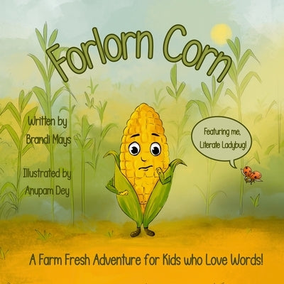 Forlorn Corn: A Farm Fresh Adventure for Kids who Love Words! by Mays, Brandi J.