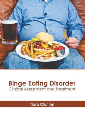 Binge Eating Disorder: Clinical Assessment and Treatment by Clanton, Tiara