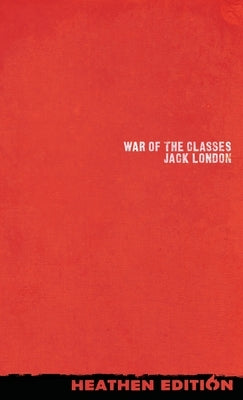 War of the Classes (Heathen Edition) by London, Jack