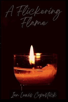 A Flickering Flame by Copestick, Ian Lewis