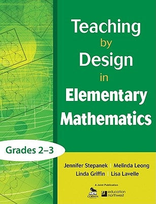 Teaching by Design in Elementary Mathematics, Grades 2-3 by Stepanek, Jennifer