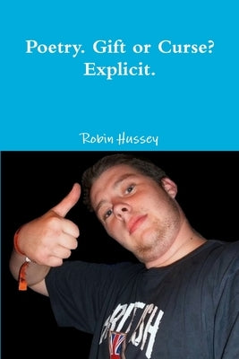 Poetry. Gift or Curse? Explicit. by Hussey, Robin
