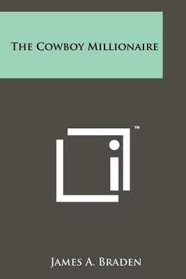 The Cowboy Millionaire by Braden, James A.