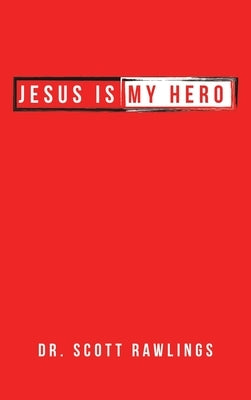 Jesus Is My Hero by Rawlings, Scott