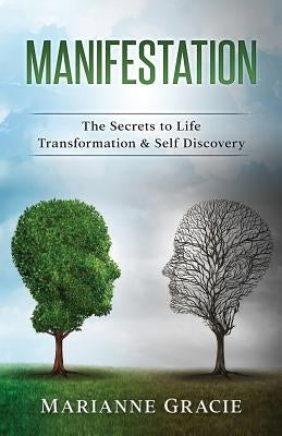 Manifestation: The Secrets to Life Transformation & Self Discovery by Gracie, Marianne