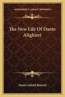 The New Life of Dante Alighieri by Rossetti, Dante Gabriel