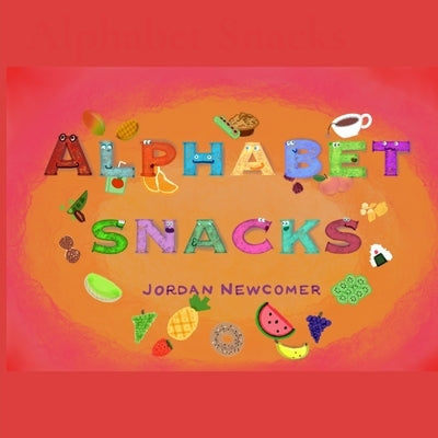 Alphabet Snacks by Newcomer, Jordan A.