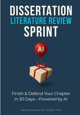 Dissertation Literature Review Sprint: Finish & Defend Your Chapter in 30 Days-Powered by AI by Muhammad, Rafiq