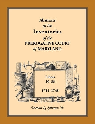 Abstracts of the Inventories of the Prerogative Court of Maryland, 1744-1748 by Skinner, Vernon