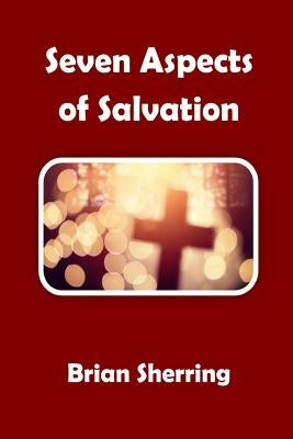 Seven Aspects of Salvation by Sherring, Brian