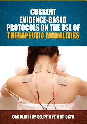 Current Evidence Based Protocols on the Use of Therapeutic Modalities by Co, Caroline Joy