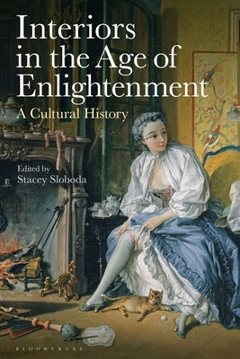 Interiors in the Age of Enlightenment: A Cultural History by Sloboda, Stacey
