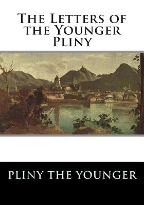 The Letters of the Younger Pliny by Melmoth, William