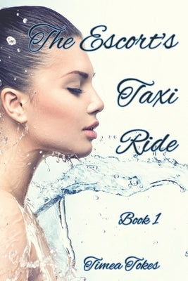 The Escort's Taxi Ride: An Erotica Short Story by Tokes, Timea
