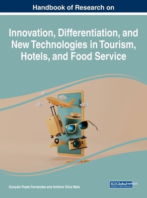 Handbook of Research on Innovation, Differentiation, and New Technologies in Tourism, Hotels, and Food Service by Fernandes, Gonçalo Poeta