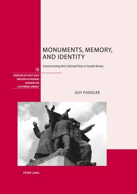 Monuments, Memory, and Identity: Constructing the Colonial Past in South Korea by Schweizerische Asiengesellschaft