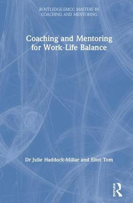 Coaching and Mentoring for Work-Life Balance by Haddock-Millar, Julie