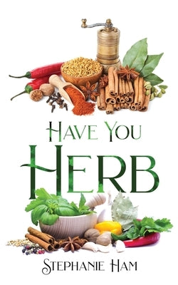 Have You Herb by Ham, Stephanie