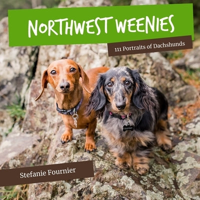 Northwest Weenies: 111 Portraits of Dachshunds by Mann, Stef