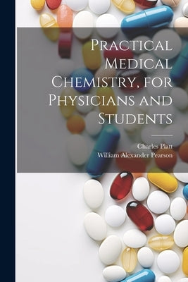 Practical Medical Chemistry, for Physicians and Students by Platt, Charles