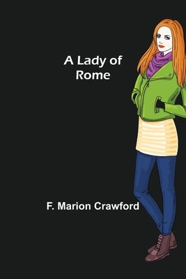 A Lady of Rome by Marion Crawford, F.