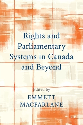 Rights and Parliamentary Systems in Canada and Beyond by MacFarlane, Emmett