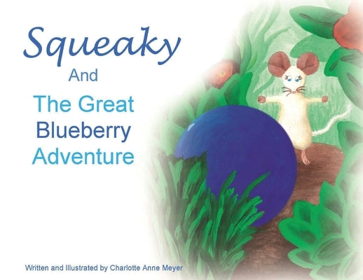 Squeaky and the Great Blueberry Adventure by Meyer, Charlotte Anne