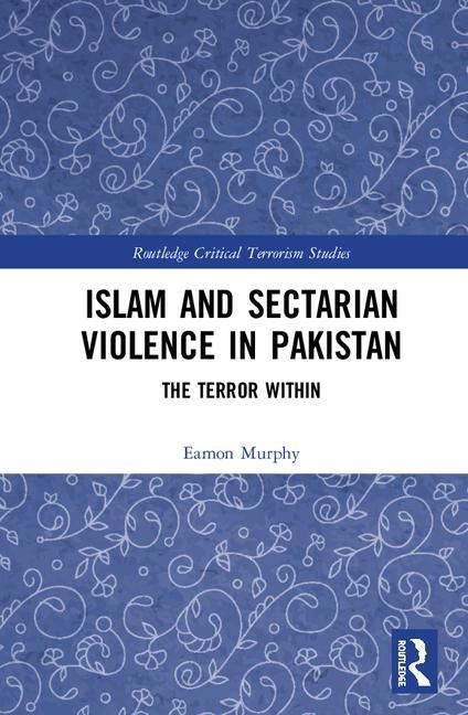 Islam and Sectarian Violence in Pakistan: The Terror Within by Murphy, Eamon