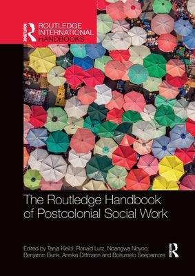 The Routledge Handbook of Postcolonial Social Work by Kleibl, Tanja