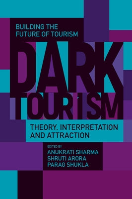 Dark Tourism: Theory, Interpretation and Attraction by Sharma, Anukrati