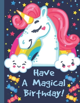 Have A Magical Birthday: Coloring Book - Unicorn Coloring Book for Kids - 50 Unicorn Theme Designs - Large Coloring Book by Collection, Lilou's