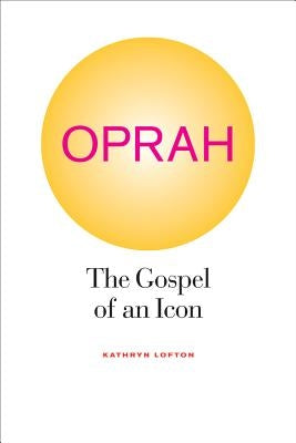 Oprah: The Gospel of an Icon by Lofton, Kathryn