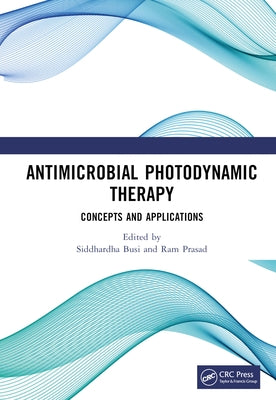 Antimicrobial Photodynamic Therapy: Concepts and Applications by Busi, Siddhardha