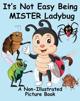 It's Not Easy Being Mister Ladybug: A Non-Illustrated Picture Book by Huston