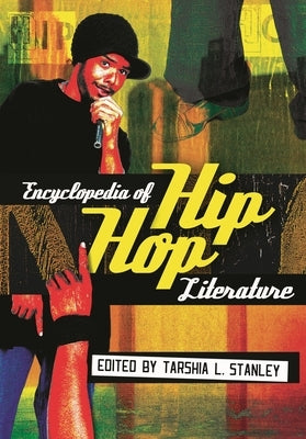 Encyclopedia of Hip Hop Literature by Stanley, Tarshia L.