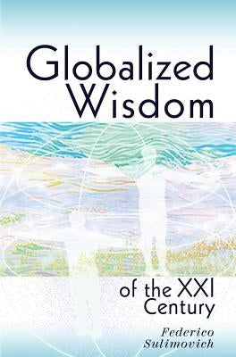 Globalized wisdom of the XXI century by Sulimovich, Federico