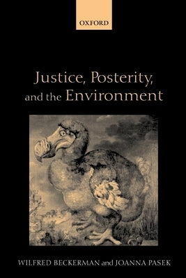 Justice, Posterity, and the Environment by Beckerman, Wilfred