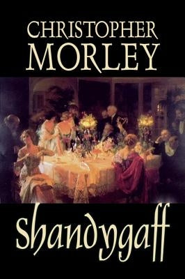 Shandygaff by Christopher Morley, Fiction, Classics, Literary by Morley, Christopher