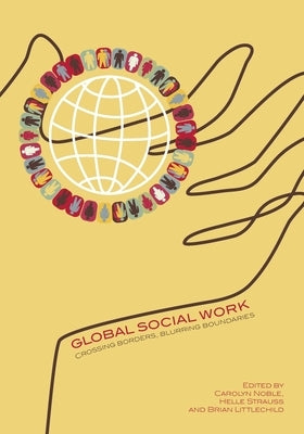 Global Social Work: Crossing Borders, Blurring Boundaries by Noble, Carolyn