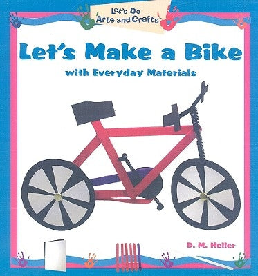 Let's Make a Bike with Everyday Materials by Heller, Daryl