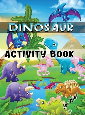 Dinosaur Activity Book for Kids: Ages 4-8 Workbook Including Coloring, Dot to Dot, Mazes, Word Search and More by Julie a Matthews
