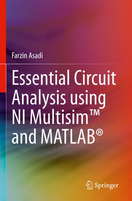 Essential Circuit Analysis Using Ni Multisim(tm) and Matlab(r) by Asadi, Farzin