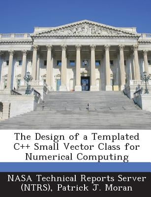 The Design of a Templated C++ Small Vector Class for Numerical Computing by Nasa Technical Reports Server (Ntrs)