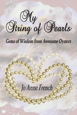 My String of Pearls: Gems of Wisdom from Awesome Oysters by French, Jo Anne