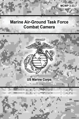 Marine Air-Ground Task Force Combat Camera by Corps, U. S. Marine