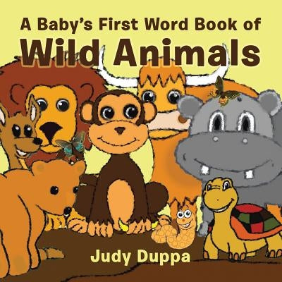A Baby's First Word Book of Wild Animals by Duppa, Judy